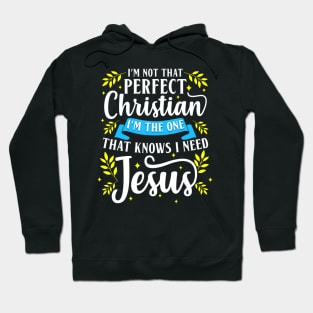I'm Not That Perfect Christian I Need Jesus Cute Faith Gift Hoodie